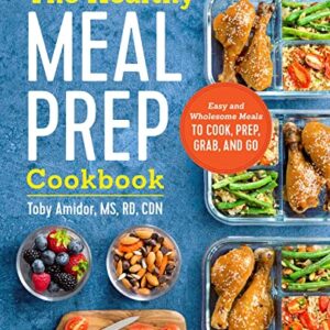 The Healthy Meal Prep Cookbook: Easy and Wholesome Meals to Cook, Prep…