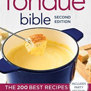 The Fondue Bible: The 200 Best Recipes